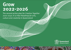 Grow 2022-2026. The second action plan for Creative Together 2020-2030. A 10 year roadmap for arts, culture and creativity in Queensland